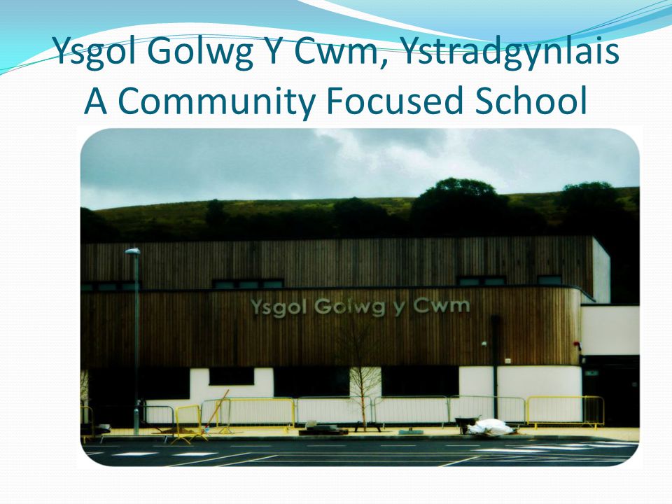 Ysgol Golwg Y Cwm, Ystradgynlais A Community Focused School