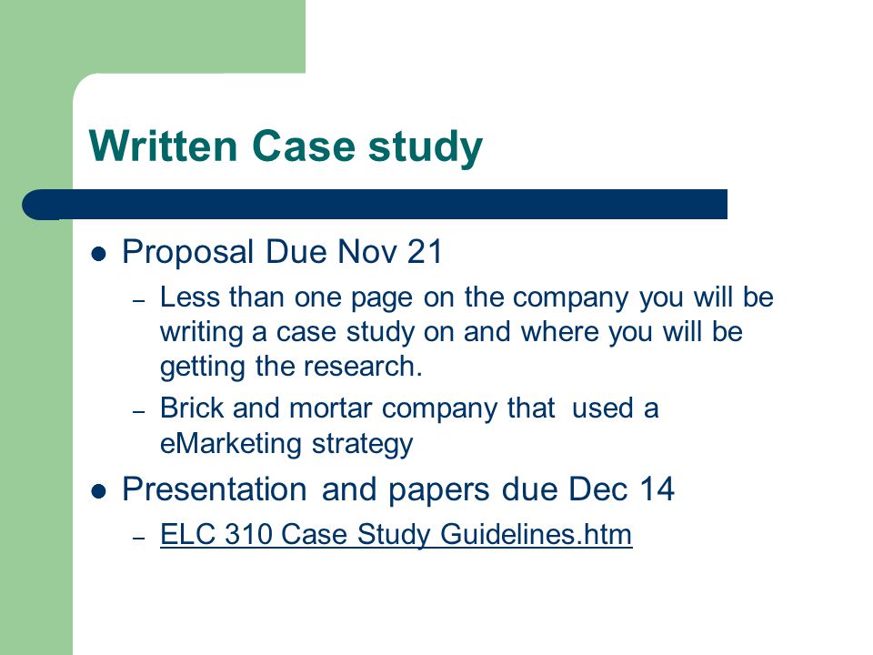 Written Case study Proposal Due Nov 21 – Less than one page on the company you will be writing a case study on and where you will be getting the research.