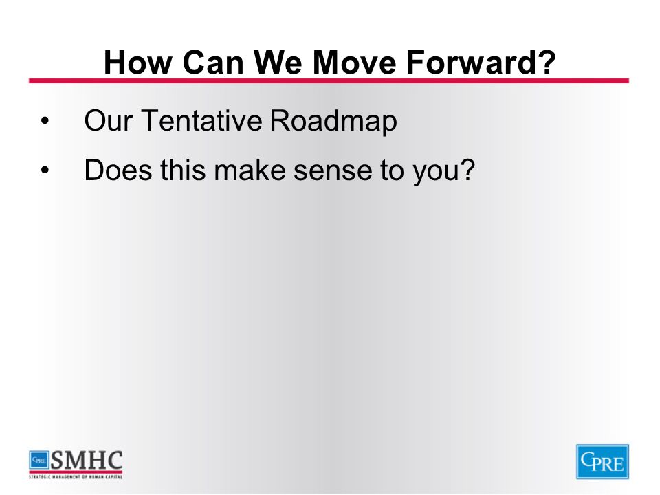How Can We Move Forward Our Tentative Roadmap Does this make sense to you