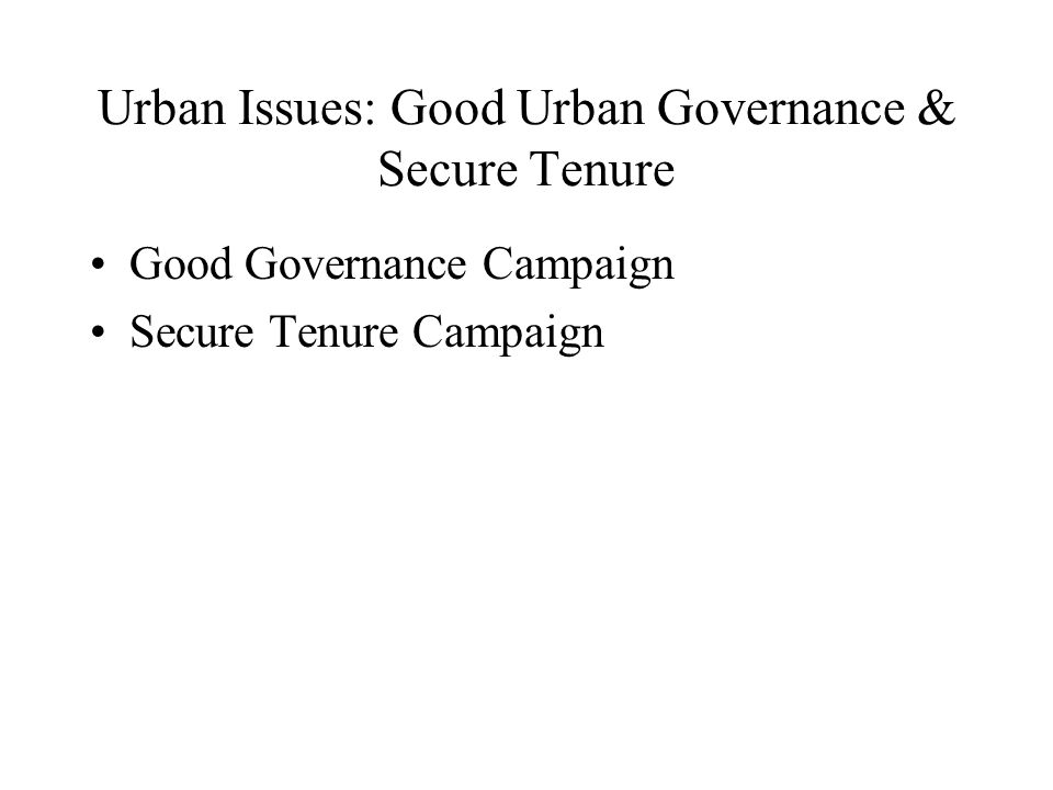 Urban Issues: Good Urban Governance & Secure Tenure Good Governance Campaign Secure Tenure Campaign