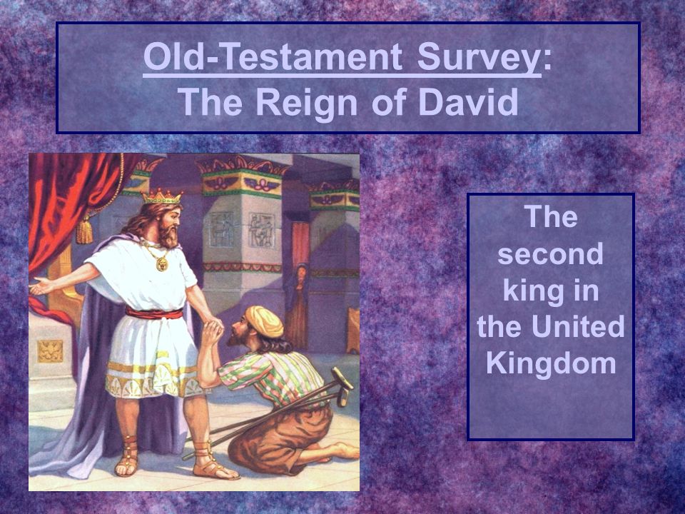 The second king in the United Kingdom Old-Testament Survey: The Reign of David