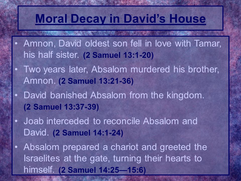 Amnon, David oldest son fell in love with Tamar, his half sister.