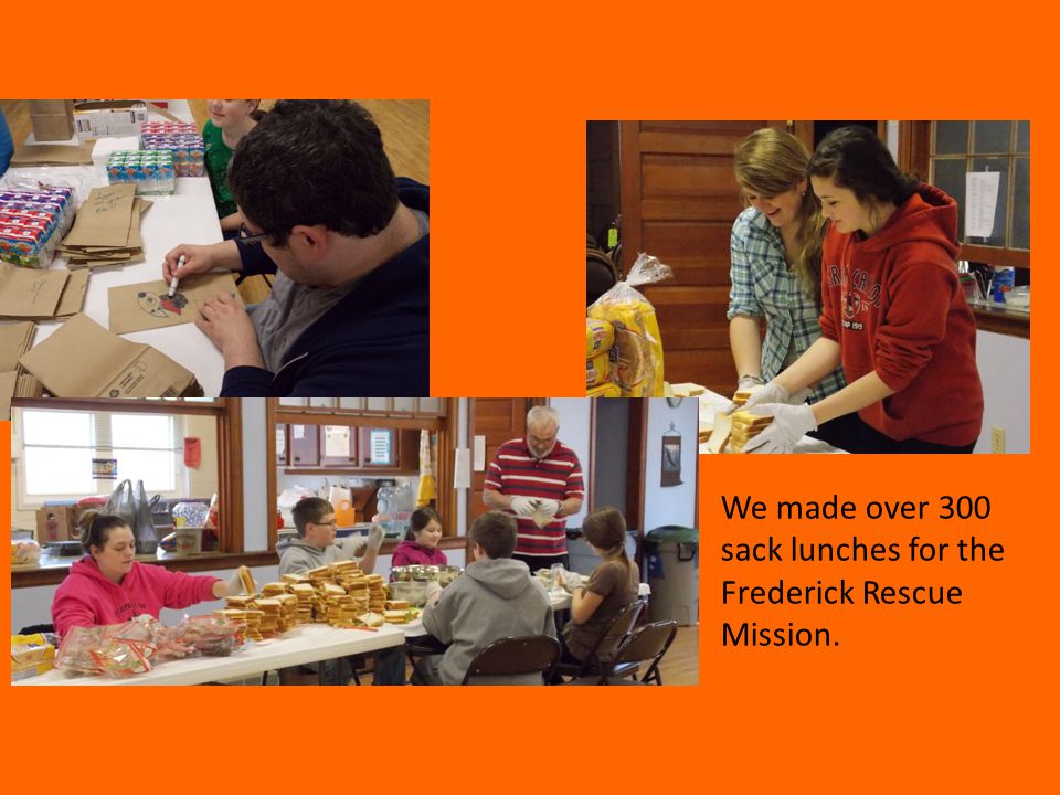We made over 300 sack lunches for the Frederick Rescue Mission.
