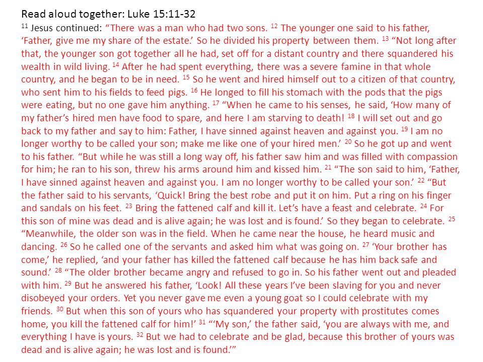 Read aloud together: Luke 15: Jesus continued: There was a man who had two sons.