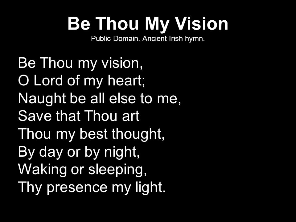 Be Thou My Vision Public Domain. Ancient Irish hymn.