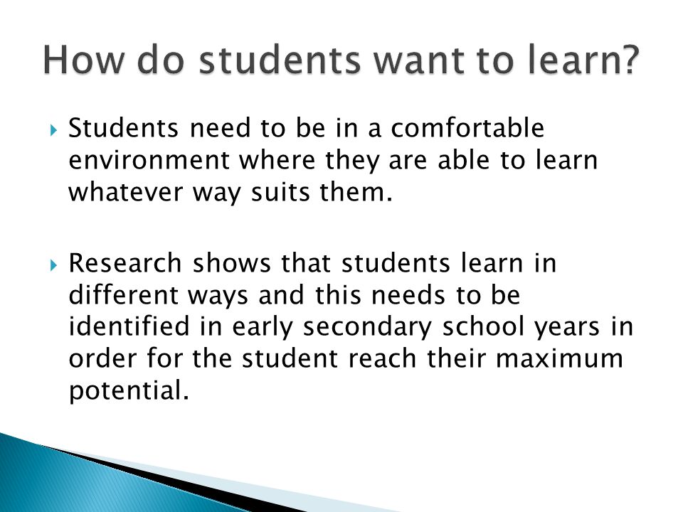  Students need to be in a comfortable environment where they are able to learn whatever way suits them.