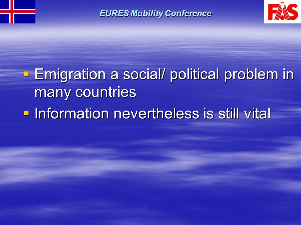  Emigration a social/ political problem in many countries  Information nevertheless is still vital EURES Mobility Conference