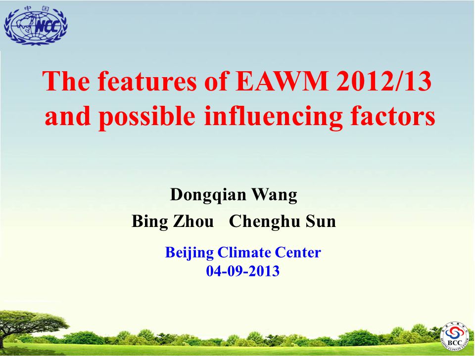 Dongqian Wang Bing Zhou Chenghu Sun The features of EAWM 2012/13 and possible influencing factors Beijing Climate Center