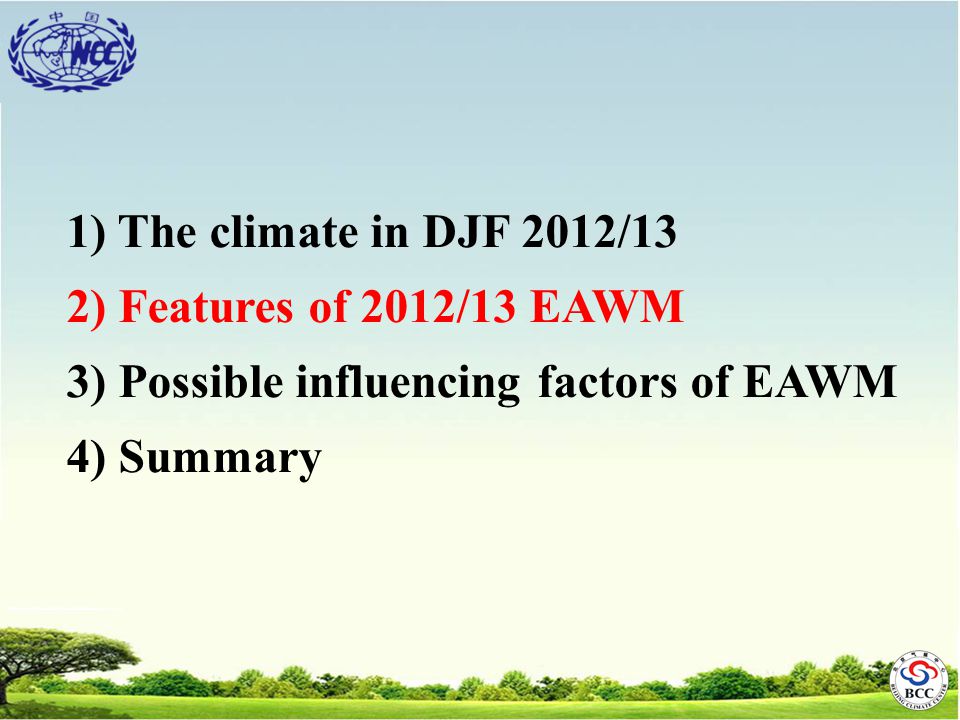 1) The climate in DJF 2012/13 2) Features of 2012/13 EAWM 3) Possible influencing factors of EAWM 4) Summary