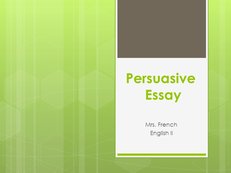 Persuasive Essay Mrs. French English II