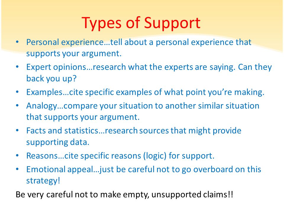 Types of Support Personal experience…tell about a personal experience that supports your argument.