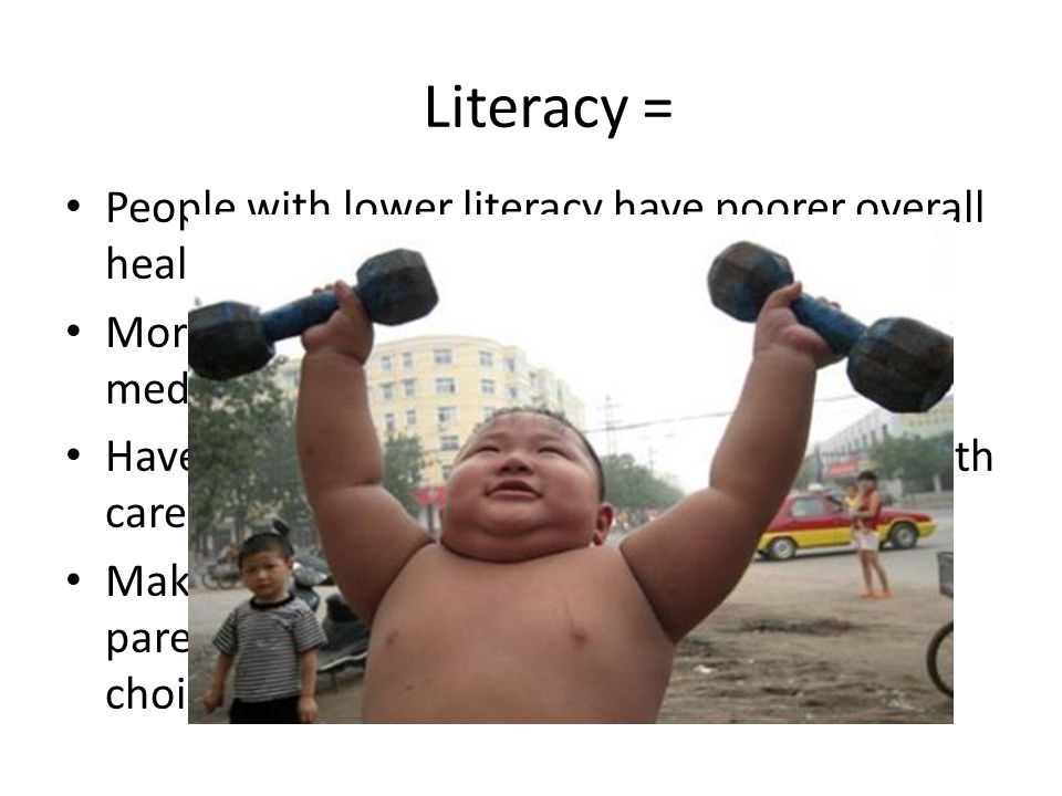 Literacy = People with lower literacy have poorer overall health.