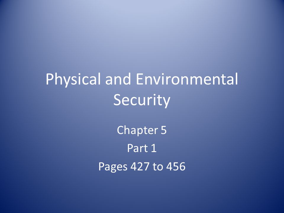 Physical and Environmental Security Chapter 5 Part 1 Pages 427 to 456
