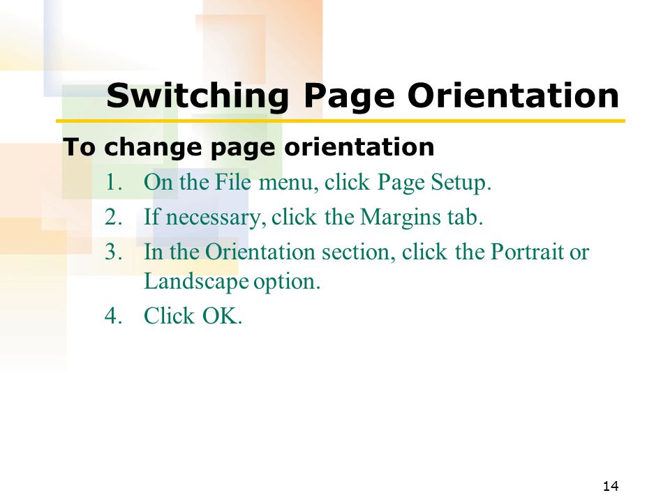 14 Switching Page Orientation To change page orientation 1.On the File menu, click Page Setup.