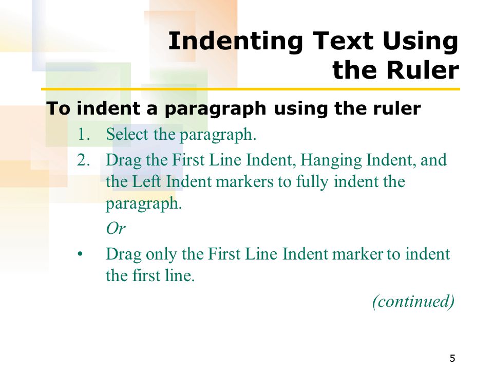 5 Indenting Text Using the Ruler To indent a paragraph using the ruler 1.Select the paragraph.