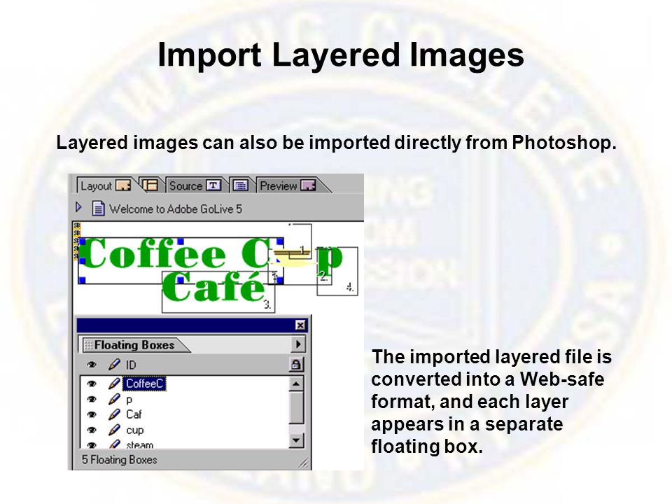 Import Layered Images Layered images can also be imported directly from Photoshop.