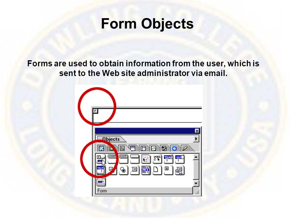 Form Objects Forms are used to obtain information from the user, which is sent to the Web site administrator via  .