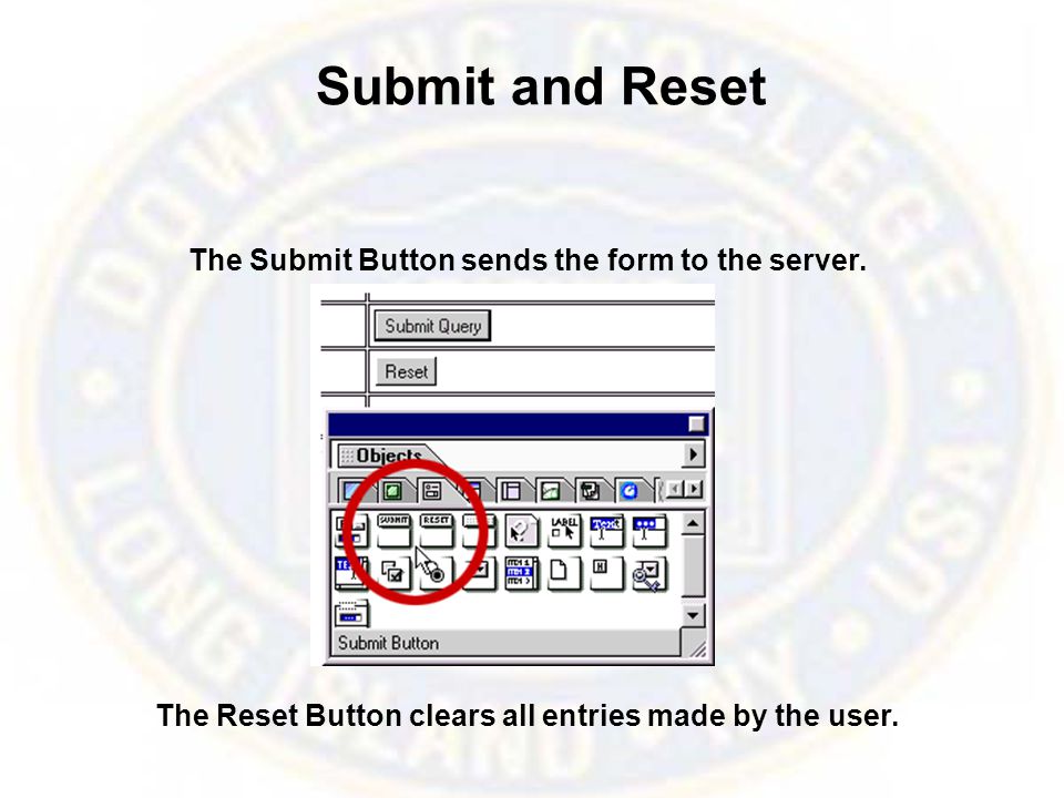 Submit and Reset The Submit Button sends the form to the server.