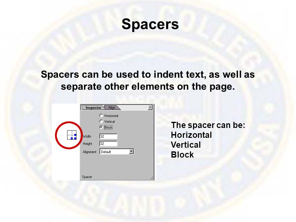 Spacers Spacers can be used to indent text, as well as separate other elements on the page.