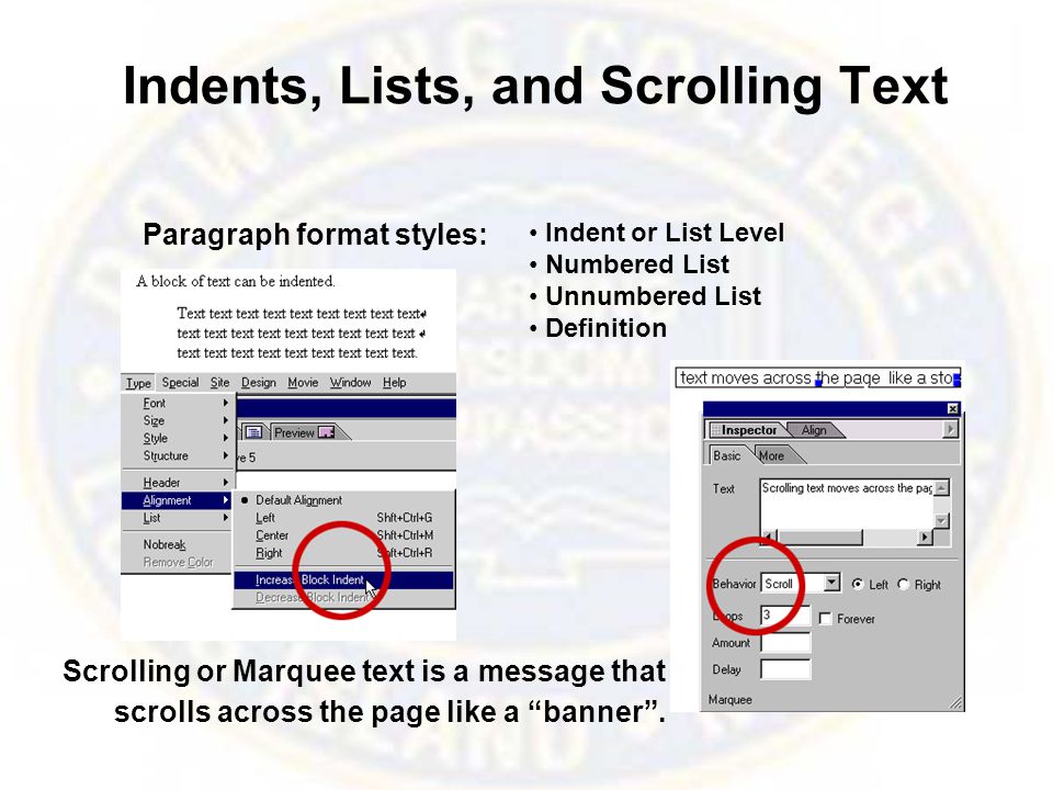 Indents, Lists, and Scrolling Text Paragraph format styles: Scrolling or Marquee text is a message that scrolls across the page like a banner .