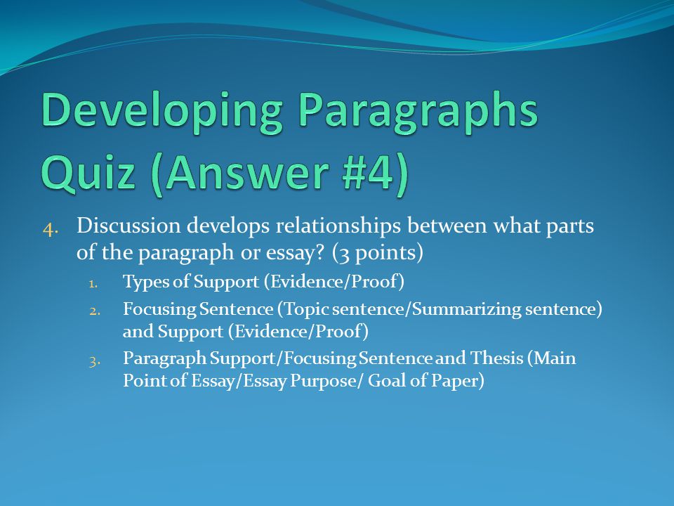 4. Discussion develops relationships between what parts of the paragraph or essay.