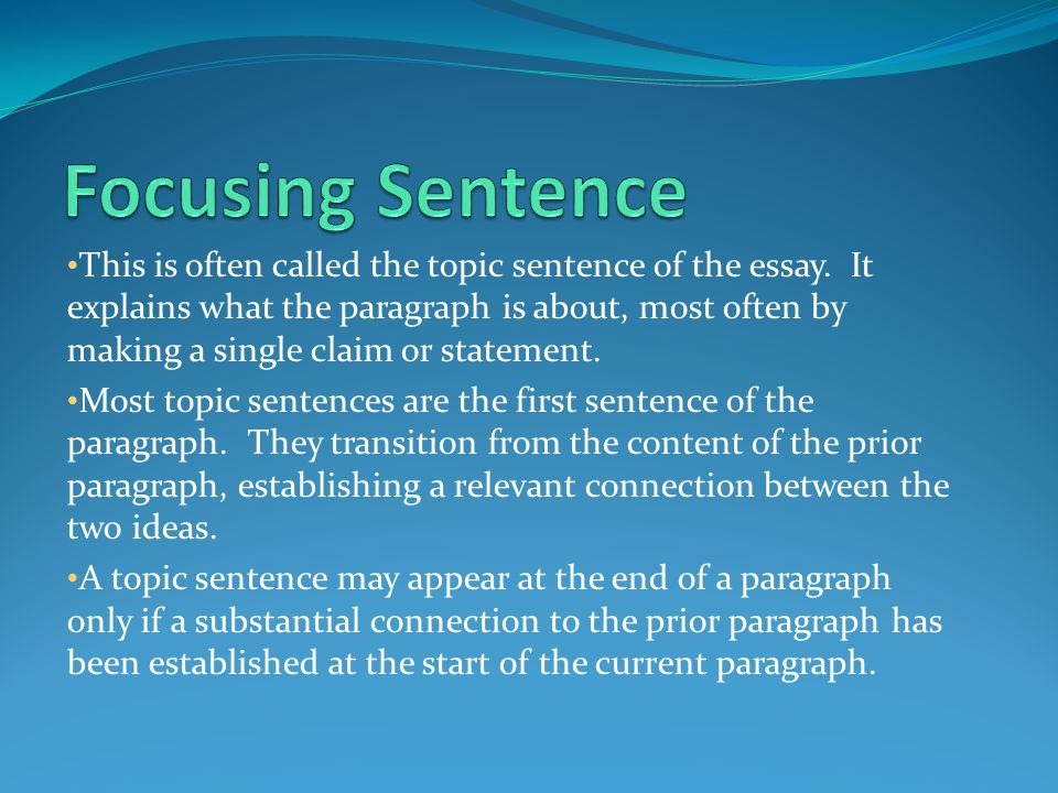 This is often called the topic sentence of the essay.