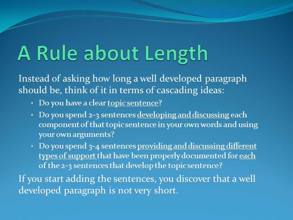 Instead of asking how long a well developed paragraph should be, think of it in terms of cascading ideas: Do you have a clear topic sentence.