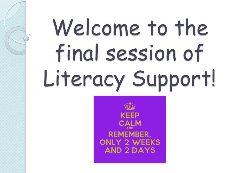 Welcome to the final session of Literacy Support!