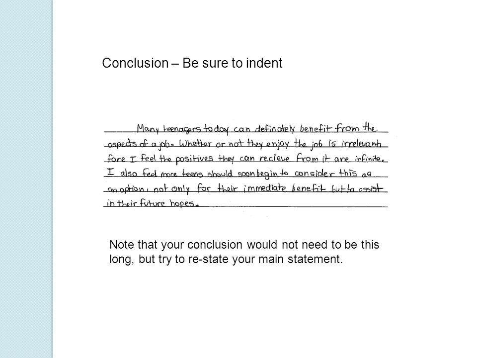 Conclusion – Be sure to indent Note that your conclusion would not need to be this long, but try to re-state your main statement.
