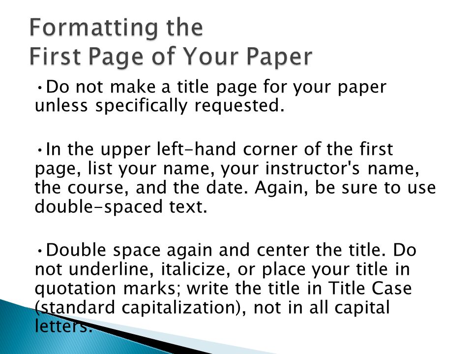 Do not make a title page for your paper unless specifically requested.