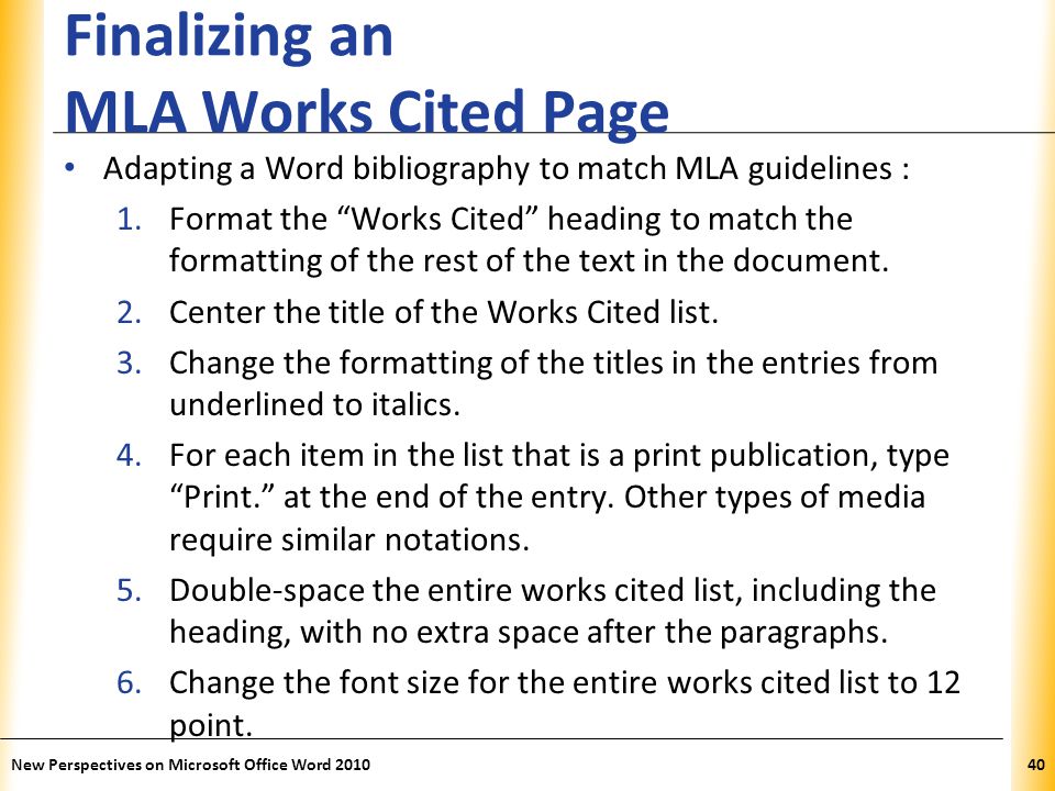 XP Finalizing an MLA Works Cited Page Adapting a Word bibliography to match MLA guidelines : 1.Format the Works Cited heading to match the formatting of the rest of the text in the document.