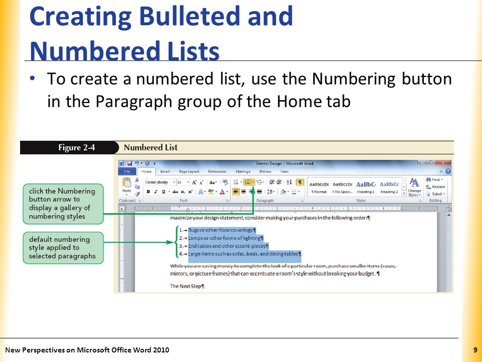XP Creating Bulleted and Numbered Lists To create a numbered list, use the Numbering button in the Paragraph group of the Home tab New Perspectives on Microsoft Office Word 20109