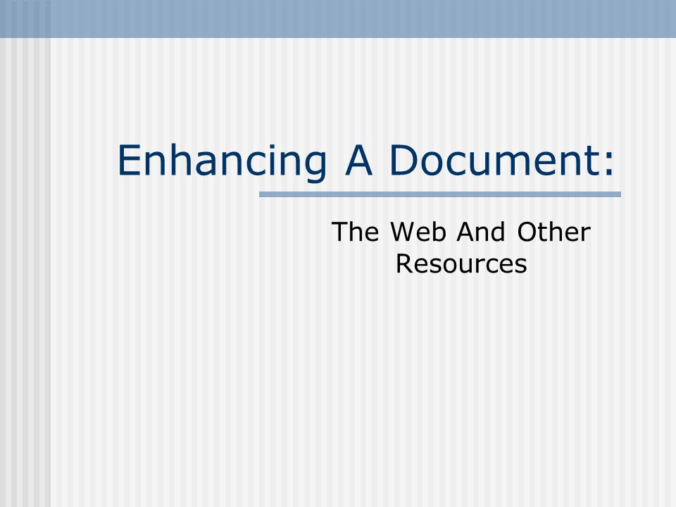 Enhancing A Document: The Web And Other Resources
