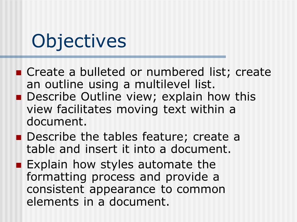 Objectives Create a bulleted or numbered list; create an outline using a multilevel list.