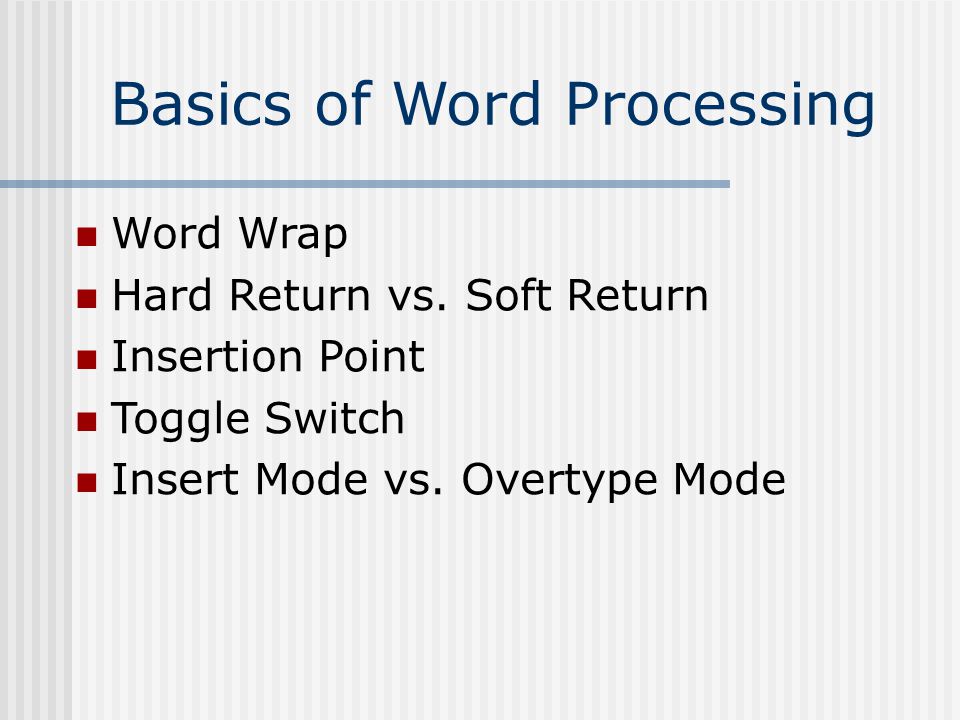 Basics of Word Processing Word Wrap Hard Return vs.