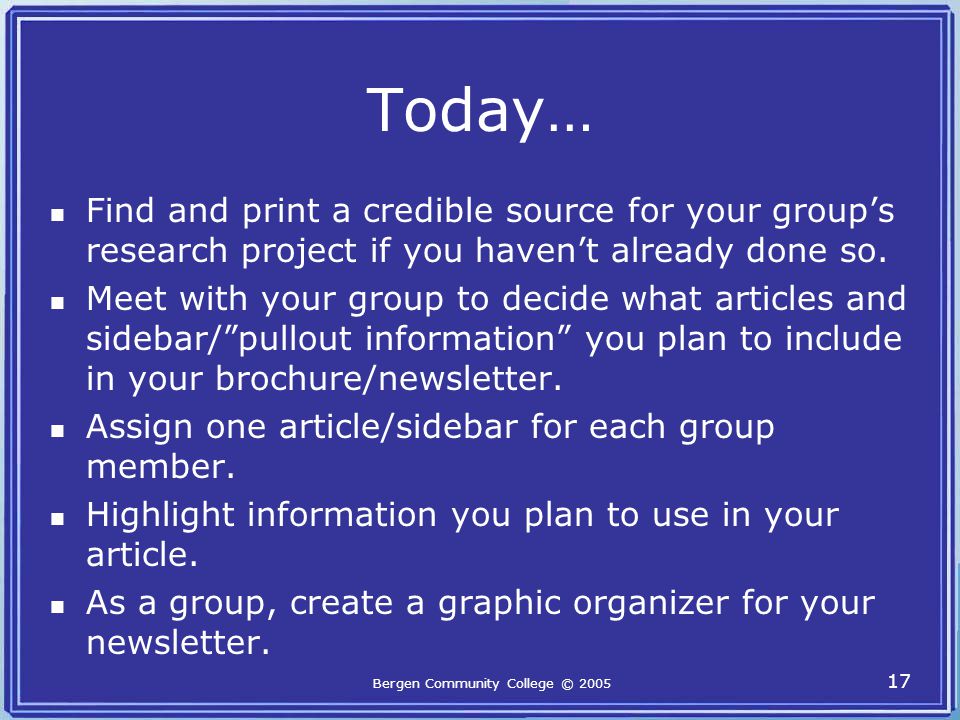 Today… Find and print a credible source for your group’s research project if you haven’t already done so.