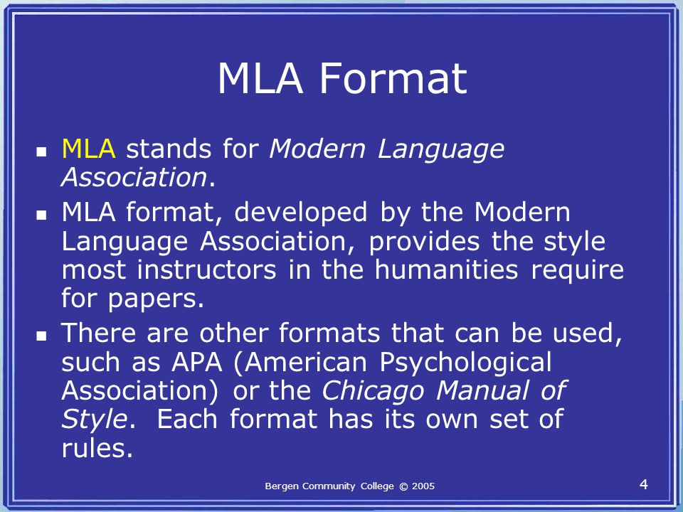 Bergen Community College © MLA Format MLA stands for Modern Language Association.