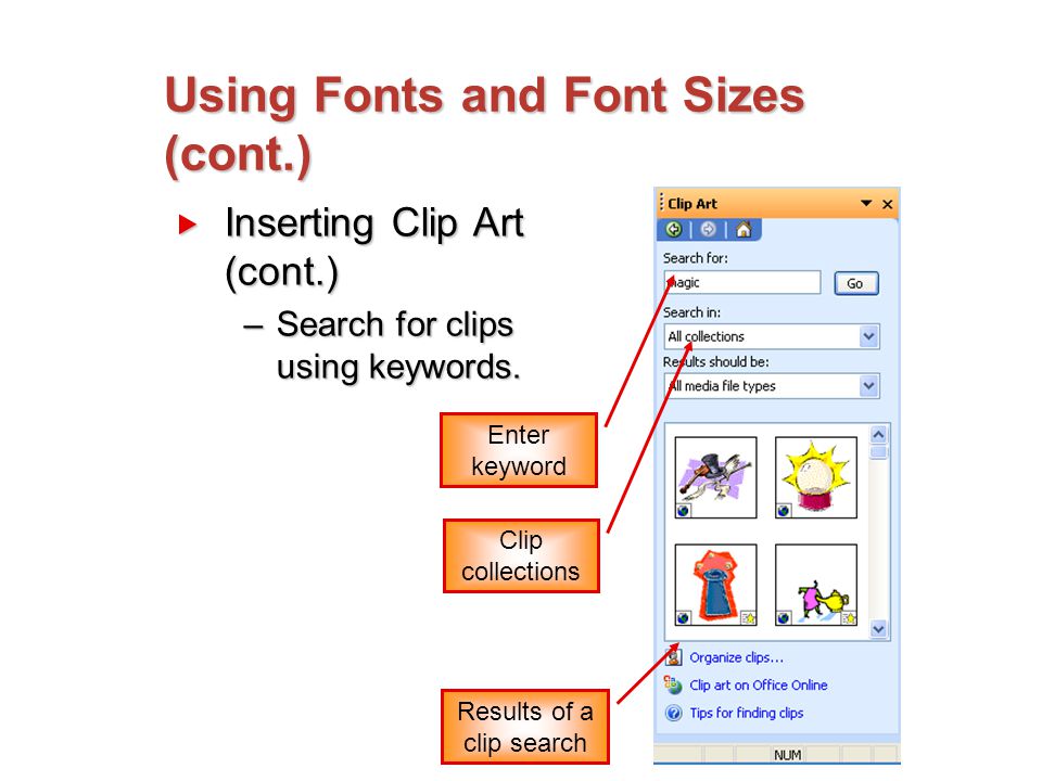 Using Fonts and Font Sizes (cont.)  Inserting Clip Art (cont.) –Search for clips using keywords.