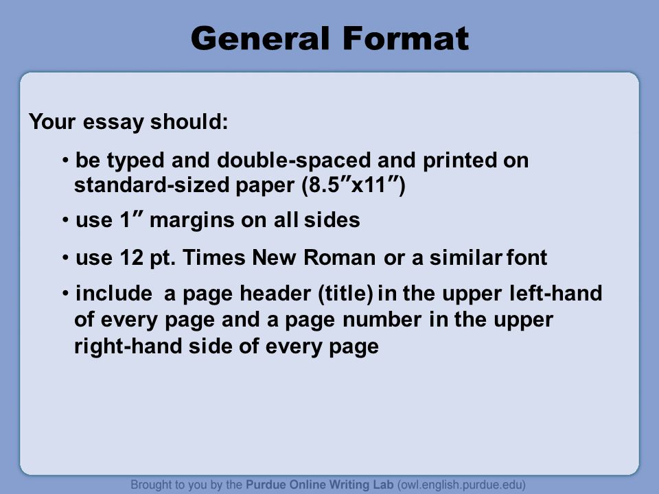 General Format be typed and double-spaced and printed on standard-sized paper (8.5 x11 ) use 1 margins on all sides use 12 pt.