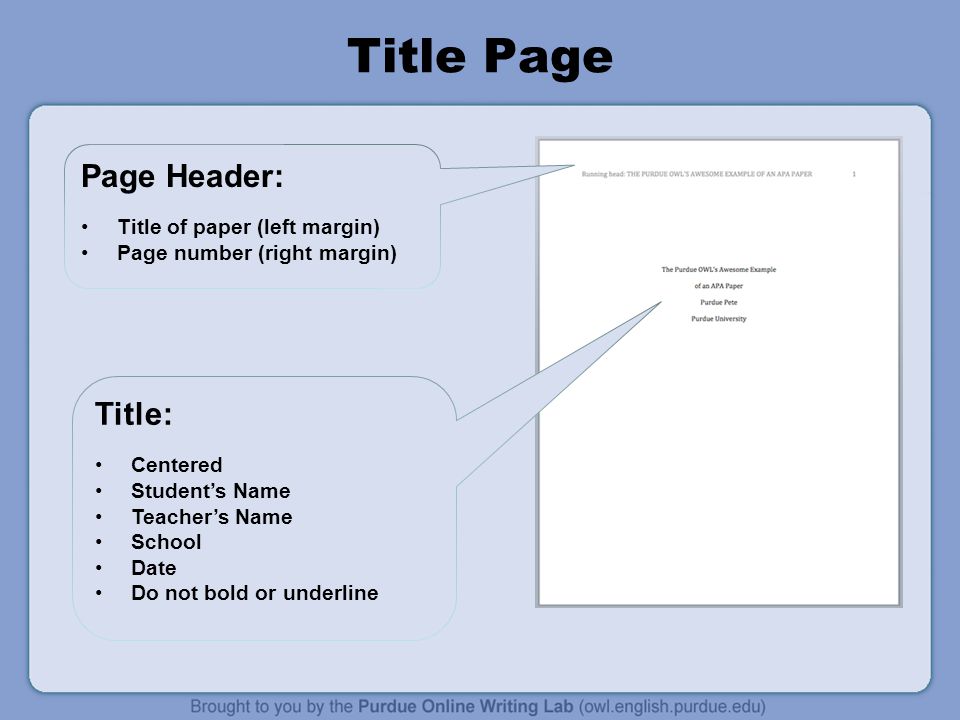 Title Page Page Header: Title of paper (left margin) Page number (right margin) Title: Centered Student’s Name Teacher’s Name School Date Do not bold or underline