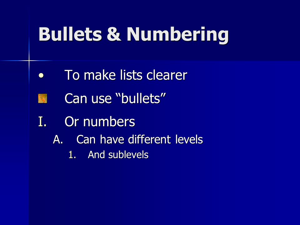 Bullets & Numbering To make lists clearerTo make lists clearer Can use bullets I.Or numbers A.Can have different levels 1.And sublevels