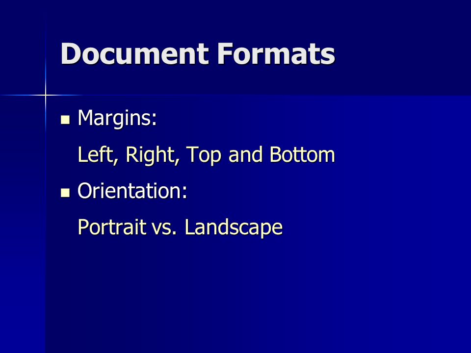 Document Formats Margins: Margins: Left, Right, Top and Bottom Orientation: Orientation: Portrait vs.