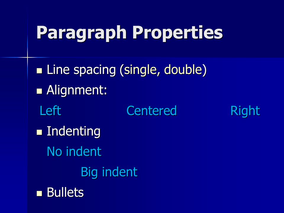 Paragraph Properties Line spacing (single, double) Line spacing (single, double) Alignment: Alignment: LeftCenteredRight Indenting Indenting No indent Big indent Bullets Bullets