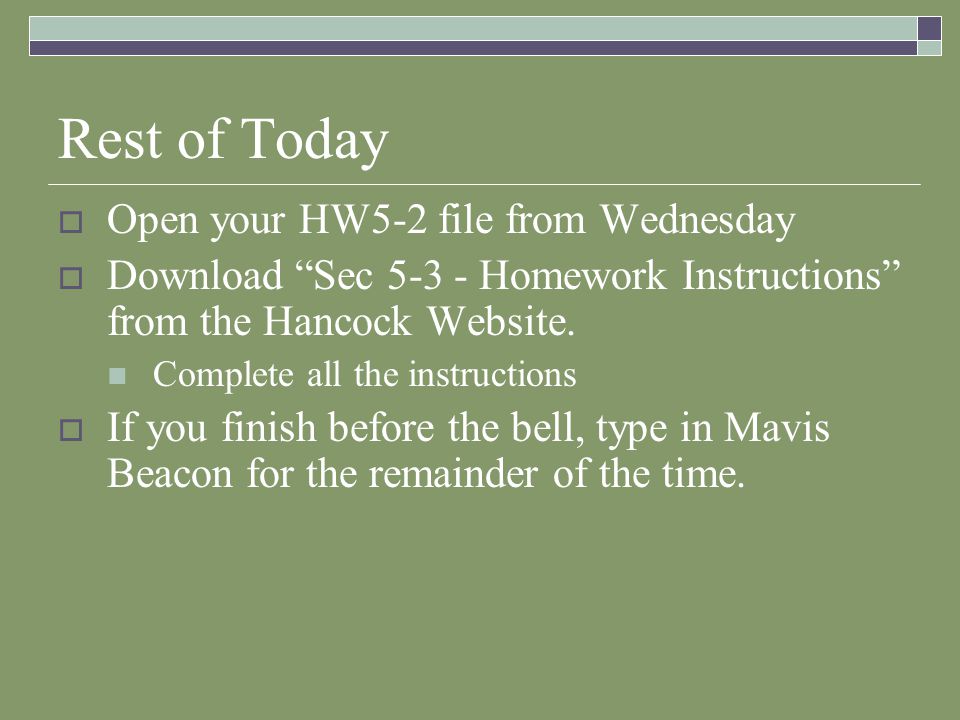 Rest of Today  Open your HW5-2 file from Wednesday  Download Sec Homework Instructions from the Hancock Website.