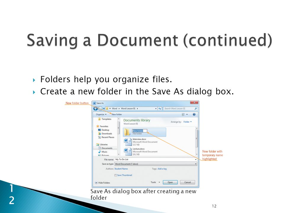 12 12  Folders help you organize files.  Create a new folder in the Save As dialog box.