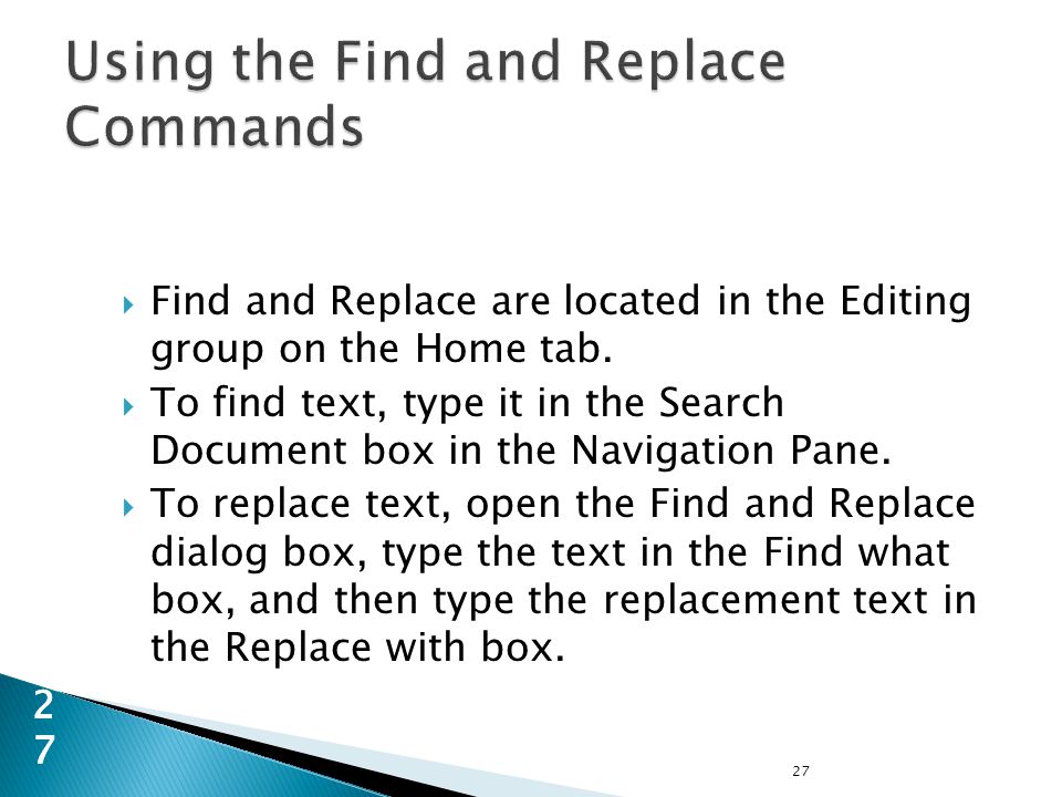 27 27  Find and Replace are located in the Editing group on the Home tab.