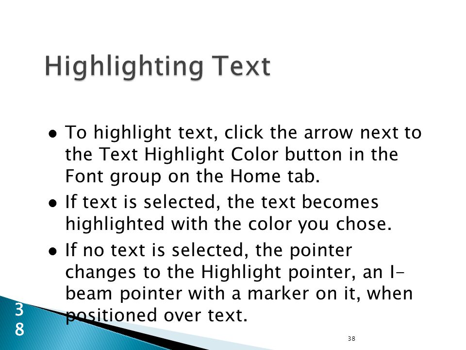 To highlight text, click the arrow next to the Text Highlight Color button in the Font group on the Home tab.