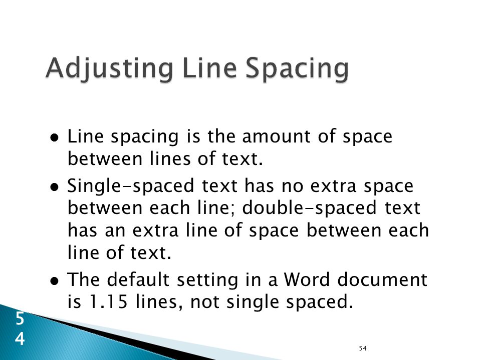 Line spacing is the amount of space between lines of text.