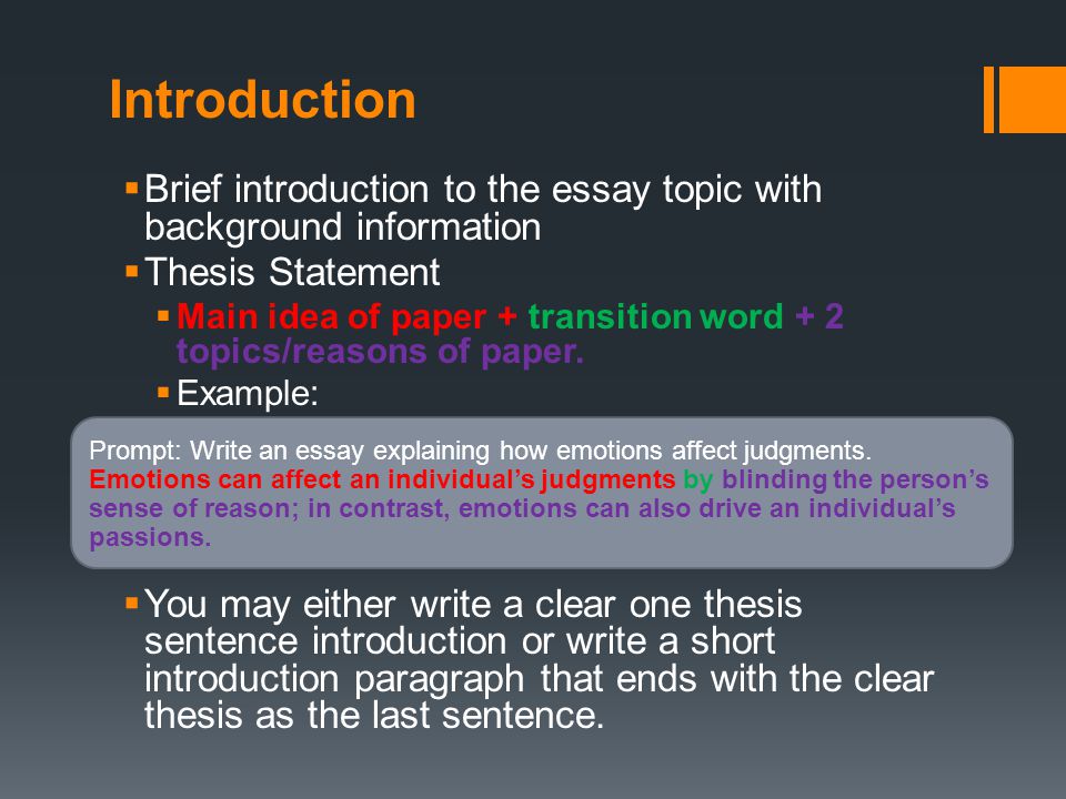 Introduction  Brief introduction to the essay topic with background information  Thesis Statement  Main idea of paper + transition word + 2 topics/reasons of paper.