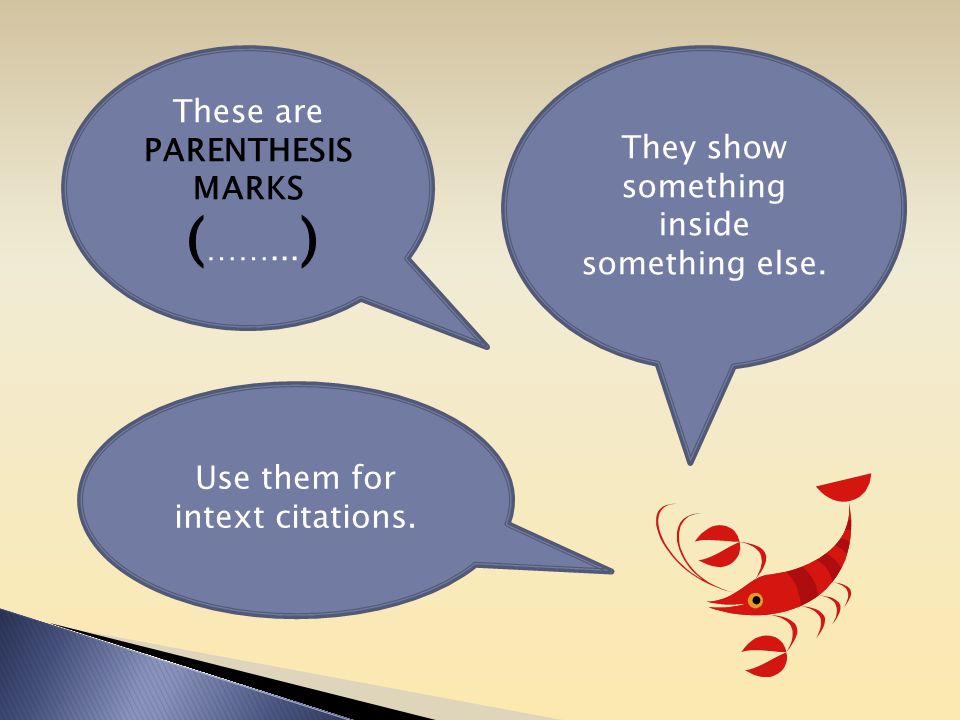 These are PARENTHESIS MARKS ( ……... ) Use them for intext citations.